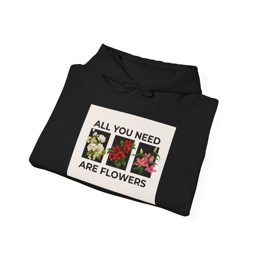 Hoodie — "All You Need Are Flowers" Floral Graphic Hoodie